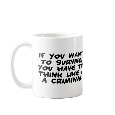 Think Like A Criminal Mug by goldnsun
