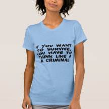 Think Like A Criminal Tee Shirt
