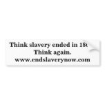 Think slavery ended in 1864?Think again.www.end... bumper stickers