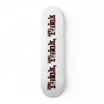Think, Think, Think skateboards