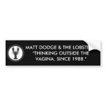 "Thinking Outside The Vagina, Since 1988." ™ bumper stickers