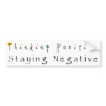 Thinking Positive-Staying Negative bumper stickers