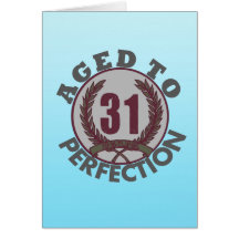 Thirty One and aged to Perfection Birthday Greeting Cards