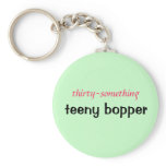 thirty-something, teeny bopper key chains