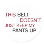 This Belt Dosen't Just Keep My Pants Up stickers