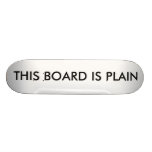 THIS BOARD IS PLAIN SKATEBOARD