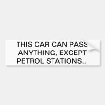 THIS CAR CAN PASS ANYTHING, EXCEPT PETROL STATIONS BUMPER STICKERS