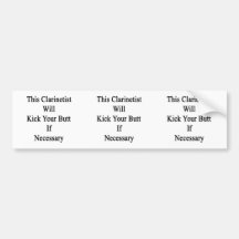 This Clarinetist Will Kick Your Butt If Necessary. Bumper Stickers