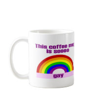 This Coffee Mug Is Soooo Gay