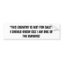 "THIS COUNTRY IS NOT FOR SALE"!I SHOULD KNOW CU... BUMPER STICKERS