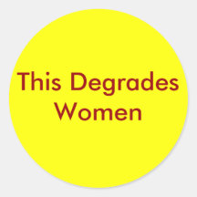 This Degrades Women Round Stickers