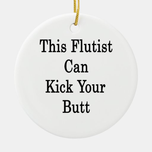 This Flautist Can Kick Your Butt Christmas Tree Ornament