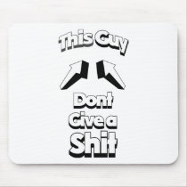 This guy dont give a sh*t mouse pad