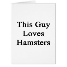 This Guy Loves Hamsters Greeting Card