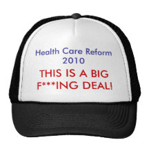 THIS IS A BIG F***ING DEAL!, Health Care Reform... Trucker Hats