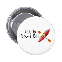 This Is How I Roll Kayak Pinback Button