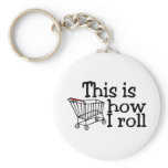 This Is How I Roll (Shopping Cart) keychains