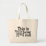 This Is How I Roll (Shopping Cart) Tote Bags