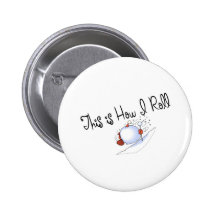 This Is How I Roll Snowball Pinback Button