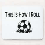 This Is How I Roll Soccer Ball In Grass Mouse Pads