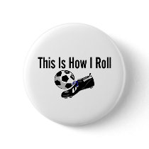This Is How I Roll Soccer Ball Shoes Pinback Buttons