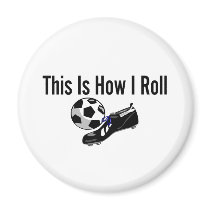 This Is How I Roll Soccer Ball Shoes Fridge Magnet