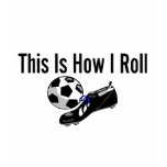 This Is How I Roll Soccer Ball Shoes t-shirts
