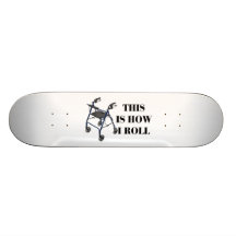This Is How I Roll Walker Skateboard Deck