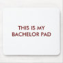 THIS IS MY BACHELOR PAD MOUSEPAD