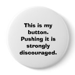 "This is my button...Pushing it is strongly..."