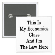 This Is My Economics Class And I'm The Law Here Buttons