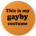 This is my GAYBY Costume buttons