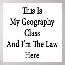 This Is My Geography Class And I'm The Law Here Poster