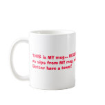 THIS is MY mug... DISCLAIMER: Anyone who so muc...