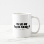 This is my Obama costume now give me all your cand Coffee Mug