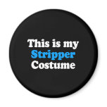 THIS IS MY STRIPPER COSTUME magnets