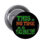 This is NO Time to be SOBER! Pins