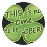 THIS is no time to be SOBER! stickers