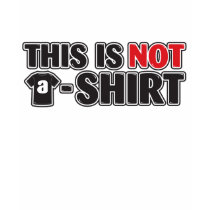 This is not a T-shirt T-shirt