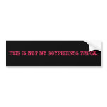 This is not my boyfriends truck. bumper stickers