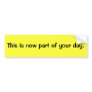 This is now part of your day bumper sticker