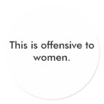 This is offensive to women. stickers