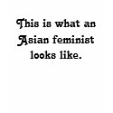 This is what an Asian feminist looks like. t-shirts