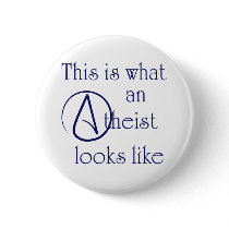 This Is What An Atheist Looks Like! Pinback Buttons