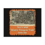 This is What Atlantic Triangular Trade Looks Like postcards