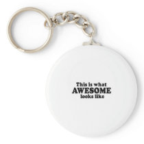 This is what Awesome looks like Key Chains
