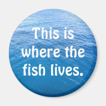This is where the fish lives. fridge magnet