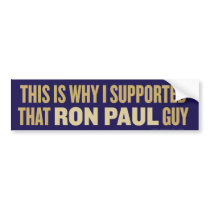 This is Why I Supported Ron Paul Bumper Sticker