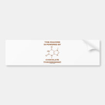 This Machine Is Powered By Chocolate (Theobromine) Bumper Sticker