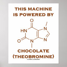 This Machine Is Powered By Chocolate (Theobromine) Print